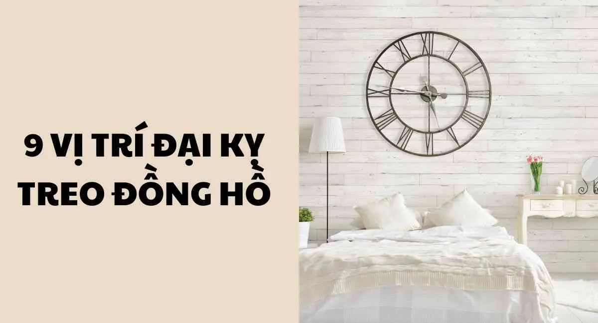 9 vị trí đại kỵ treo đồng hồ cần gỡ bỏ ngay nếu không muốn tài lộc lụi bại