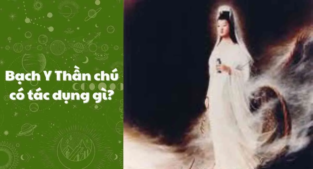 Bạch Y Thần Chú có tác dụng gì? Cách niệm Bạch Y Thần Chú đúng chuẩn