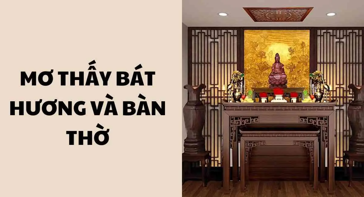 Bí mật đằng sau mơ thấy bàn thờ và bát hương: Điềm báo may mắn hay thảm họa