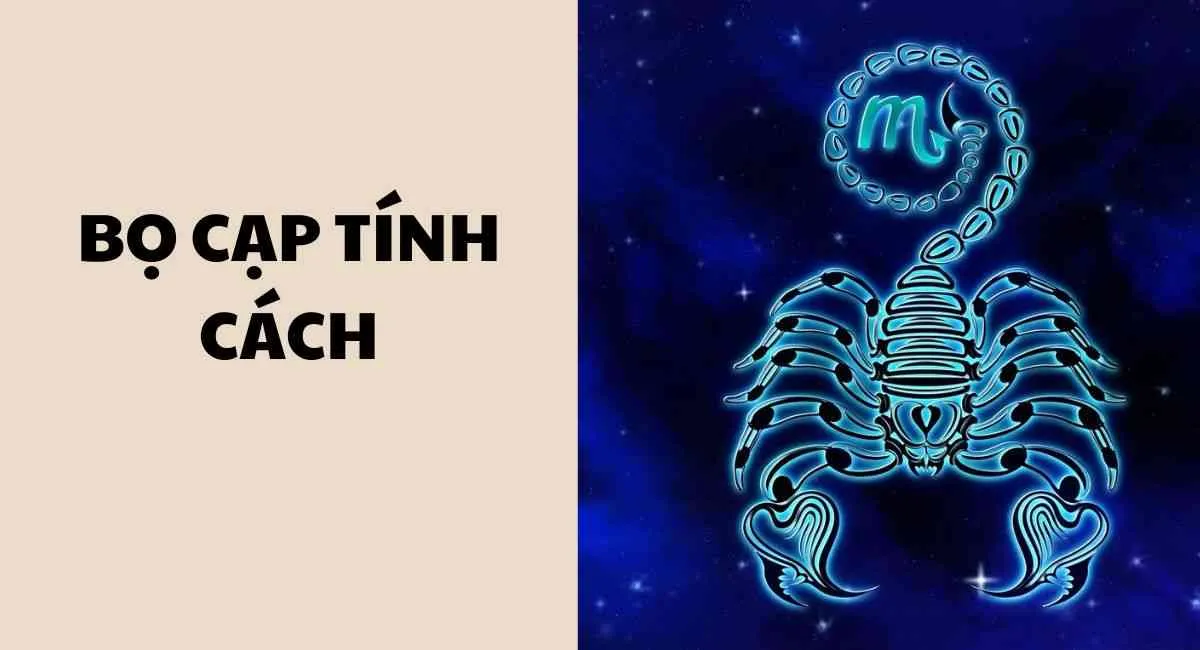 Bọ Cạp tính cách như thế nào? Sống tình cảm nhưng rất hay thù dai