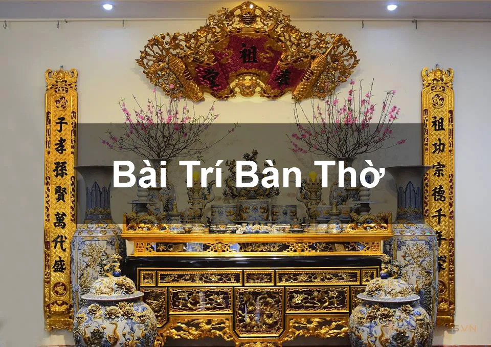 Chọn hướng đặt bàn thờ tuổi Canh Thân: Mở cửa tài lộc, an khang thịnh vượng