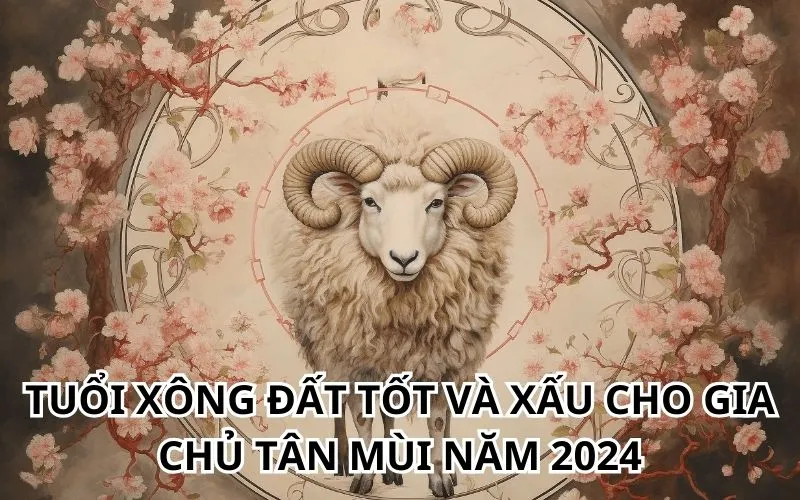 Chọn tuổi xông đất cho gia chủ tuổi Tân Mùi 2024 để tài lộc thăng hoa