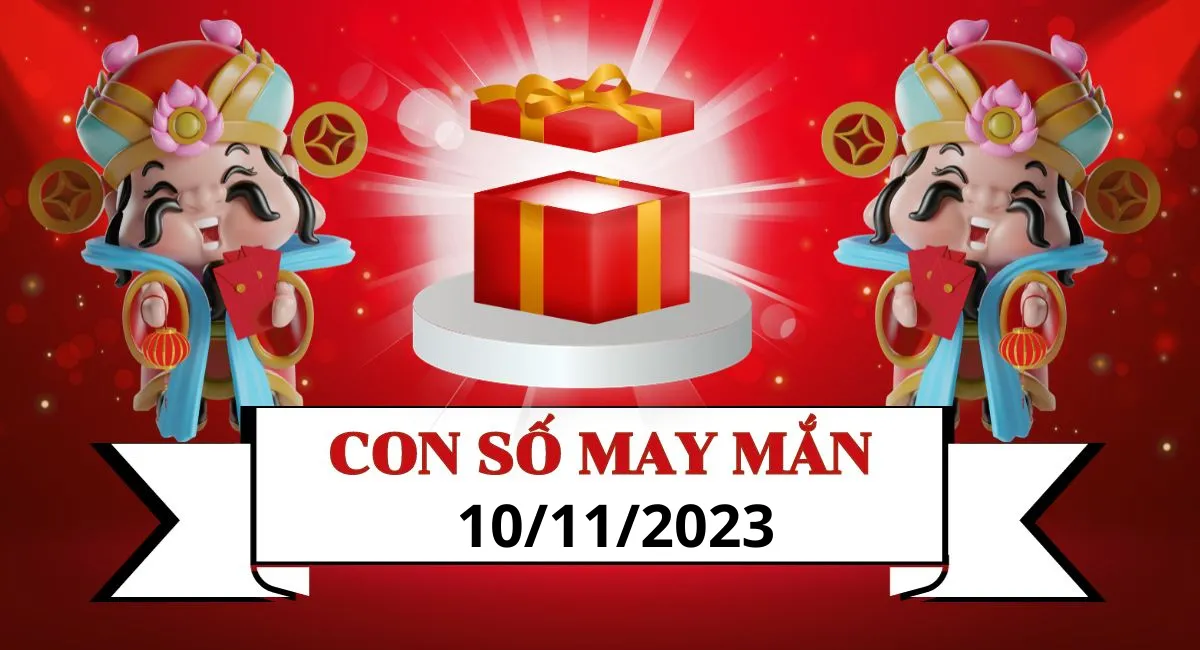 Con số may mắn hôm nay 10/11/2023: Cơ hội ĐỔI VẬN nhờ vào con số