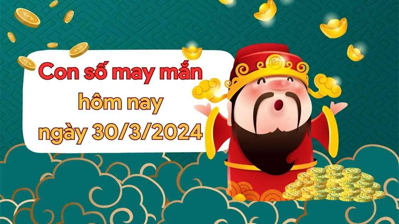 Con số may mắn hôm nay của 12 con giáp ngày 30/3/2024 chi tiết từng tuổi, tài lộc, vận hạn