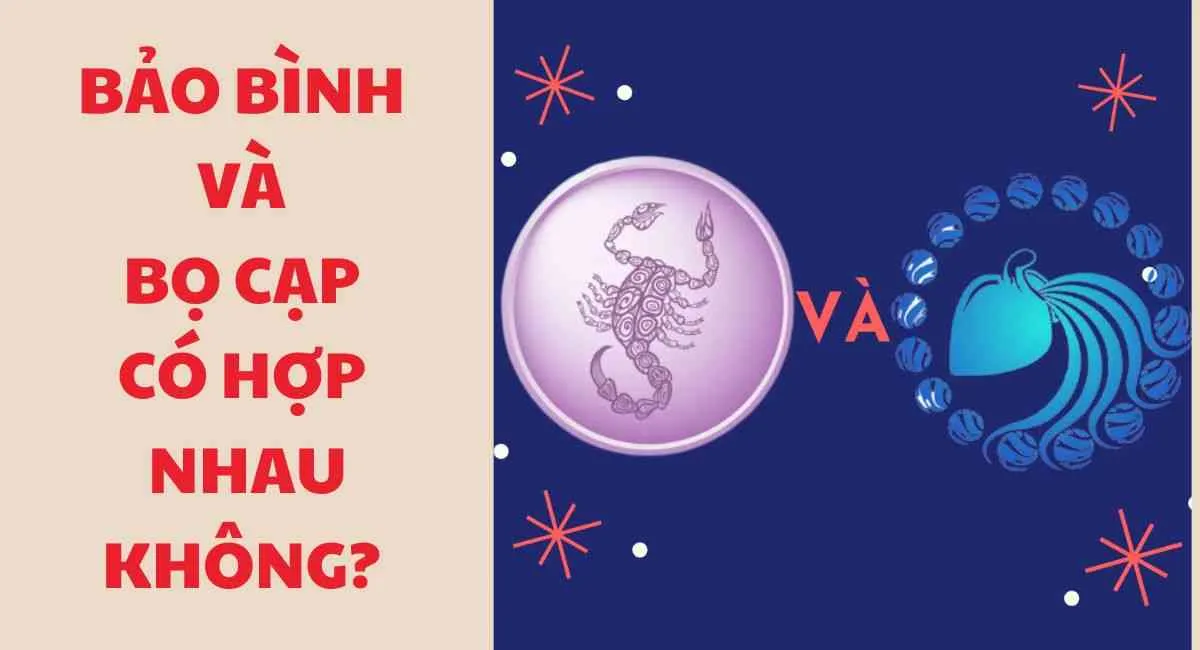 Cung Bảo Bình và Bọ Cạp có hợp nhau không? Bất đồng quan điểm sẽ đi đến đâu?