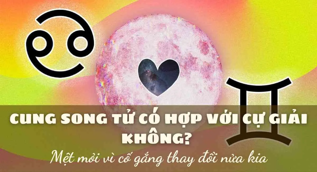 Cung Song Tử có hợp với Cự Giải không? Đừng để bất đồng đánh mất tình yêu lứa đôi