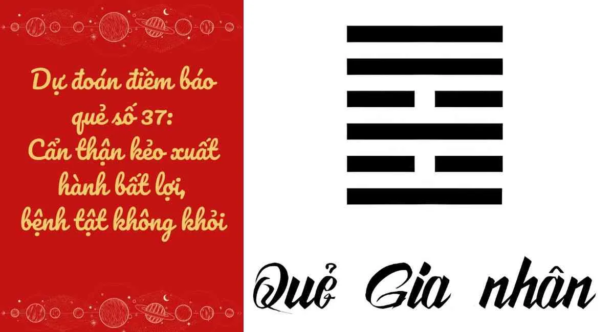 Dự đoán điềm báo quẻ số 37: Cẩn thận kẻo xuất hành bất lợi, bệnh tật không khỏi