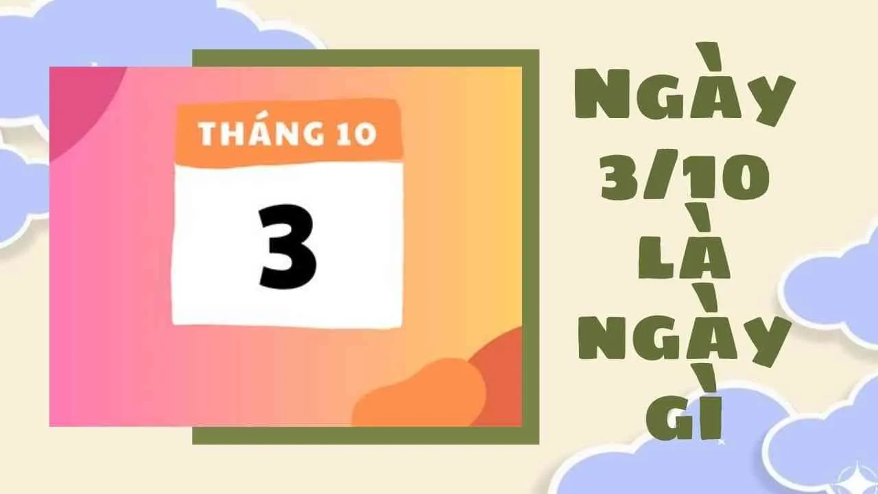 Giải đáp 3/10 là ngày gì? Bất ngờ với những dấu mốc đáng nhớ trong lịch sử