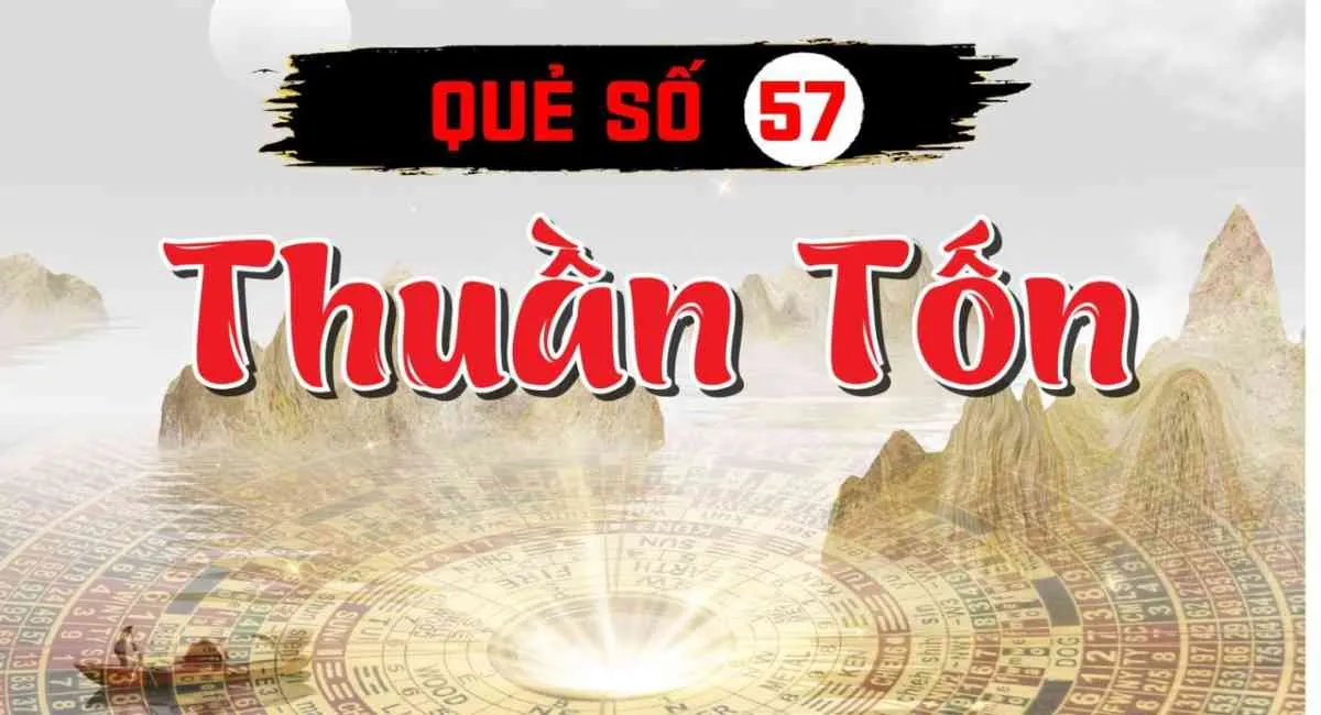 Giải mã Quẻ số 57 Thuần Tốn – Thuận thế uyển chuyển, cải hung thành cát