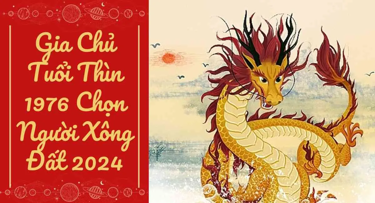 Hướng dẫn gia chủ tuổi Thìn 1976 chọn người xông đất 2024 để cả năm tấn tài tấn lộc