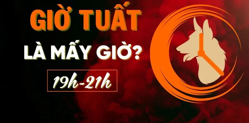 Khung giờ Tuất là mấy giờ? Sinh giờ Tuất là phú quý hay bần túng chỉ vì điều này