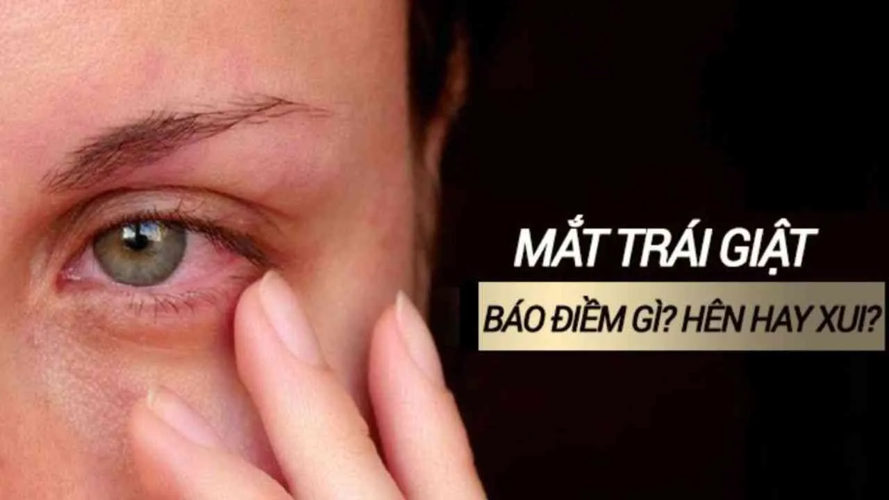 Mắt trái giật hên hay xui, điềm gì, các nguyên nhân nháy mắt?