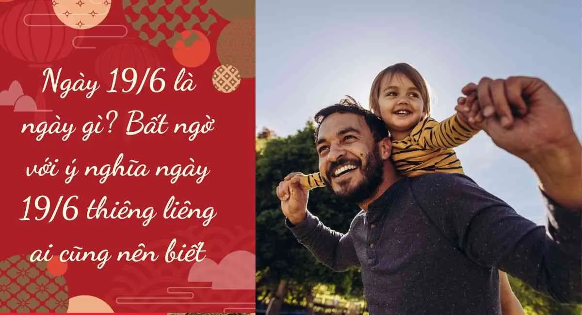 Ngày 19/6 là ngày gì? Bất ngờ với ý nghĩa ngày 19/6 thiêng liêng ai cũng nên biết