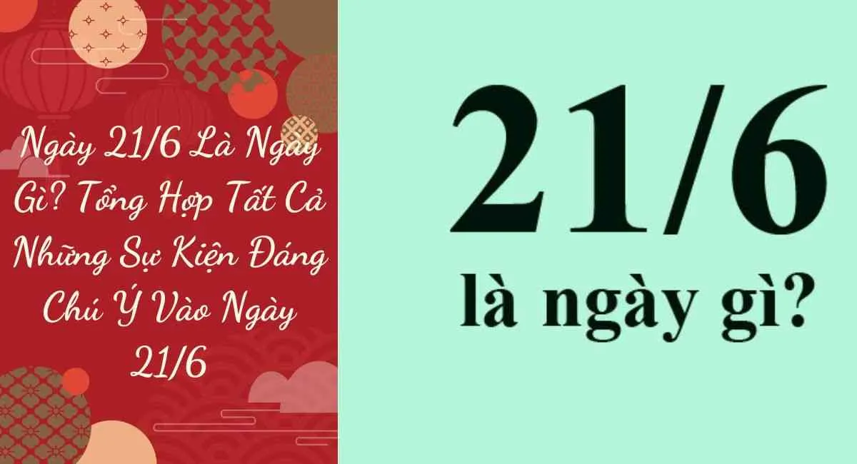 Ngày 21/6 là ngày gì? Tổng hợp tất cả những sự kiện đáng chú ý vào ngày 21/6