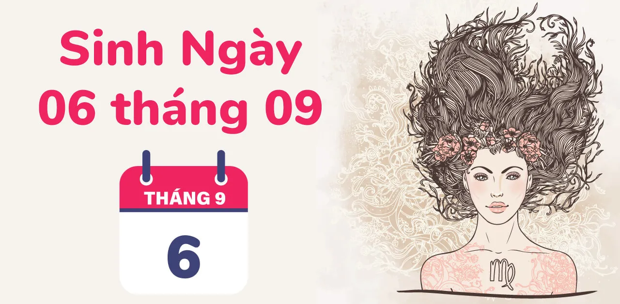 Ngày sinh 6/9 cung gì? Ngỡ ngàng với tình duyên của người sinh ngày 6 tháng 9!