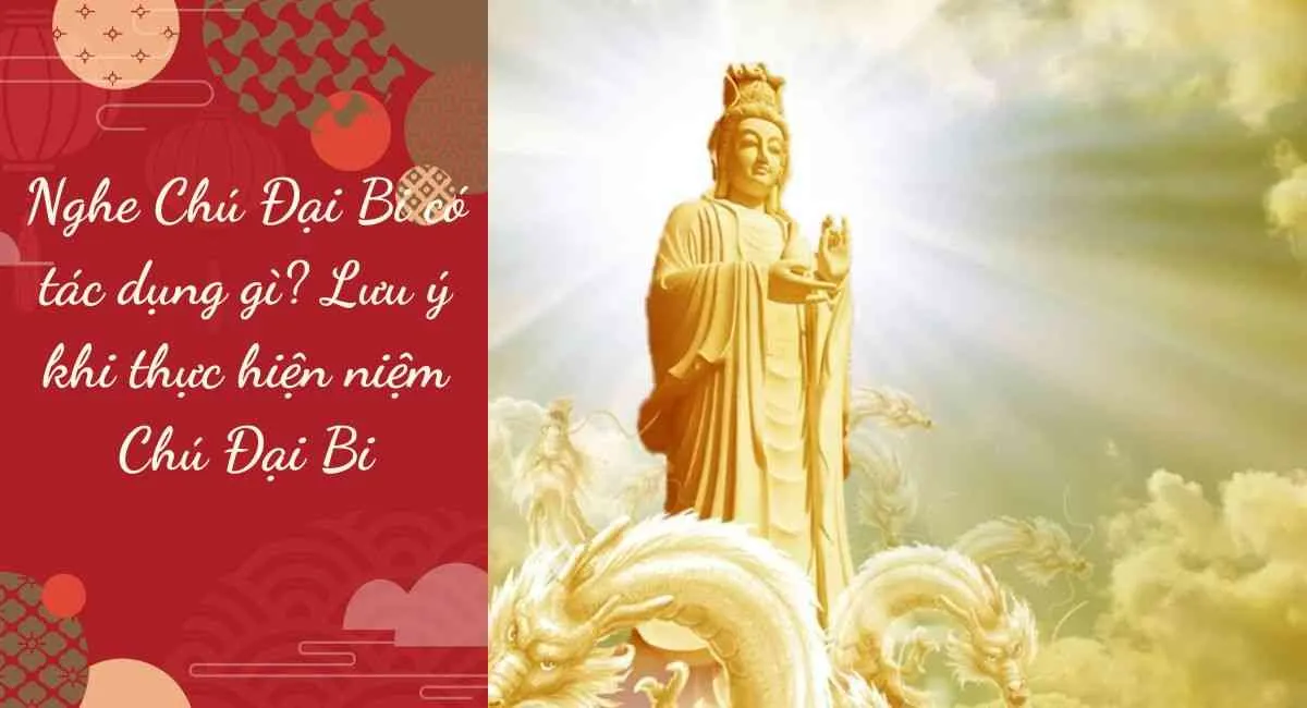 Nghe Chú Đại Bi có tác dụng gì? Lưu ý khi thực hiện niệm Chú Đại Bi