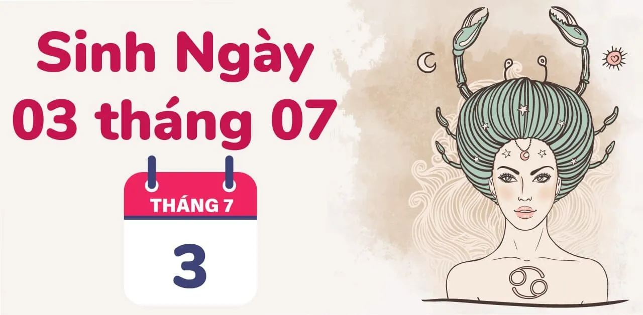 Người sinh 3/7 cung gì? Tất tần tật vận mệnh của ngày sinh 3/7