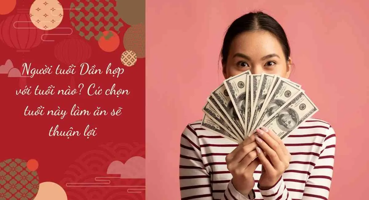 Người tuổi Dần hợp với tuổi nào? Cứ chọn tuổi này làm ăn sẽ thuận lợi