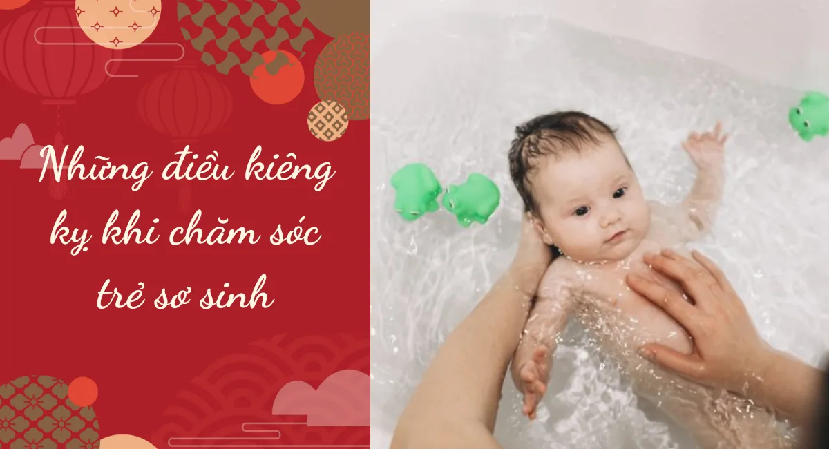 Những điều kiêng kỵ khi chăm sóc trẻ sơ sinh cha mẹ nào cũng mắc phải ít nhất 1 lần