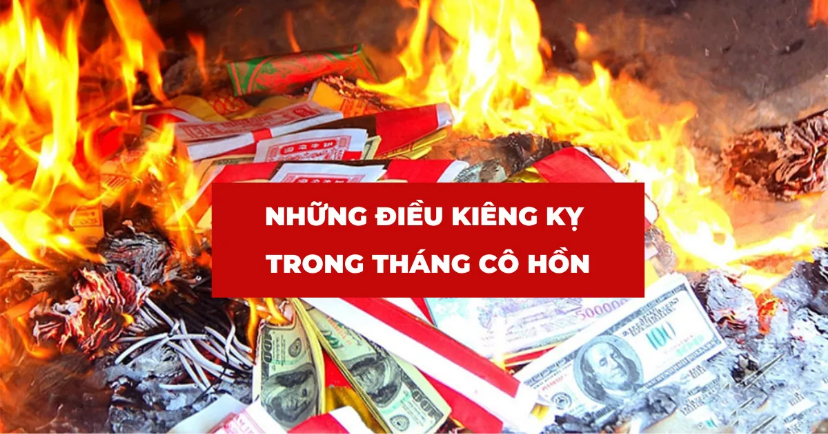 Những Điều Kiêng Kỵ Tháng 7 Cô Hồn? Làm Ngay Điều Này Để Tránh Họa Vô Đơn Chí