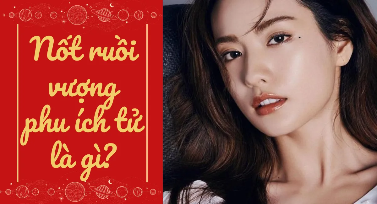 Nốt ruồi vượng phu ích tử là gì? Phúc đức ba đời mới cưới được nàng về làm vợ