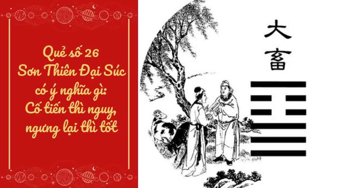 Quẻ số 26 Sơn Thiên Đại Súc có ý nghĩa gì: Cố tiến thì nguy, ngưng lại thì tốt