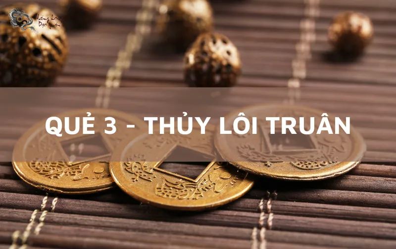 Quẻ số 3 Thủy Lôi Truân: Vạn sự khởi đầu nan, không vội vã thì mới thành danh