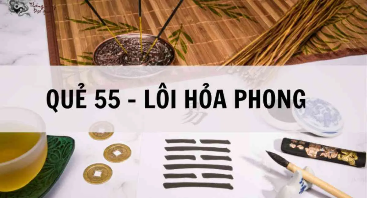 Quẻ số 55 Lôi Hỏa Phong: Luận giải cát hung chuẩn xác nhất