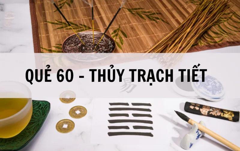 Quẻ số 60 Thủy Trạch Tiết: Bớt tham vọng ắt thành công