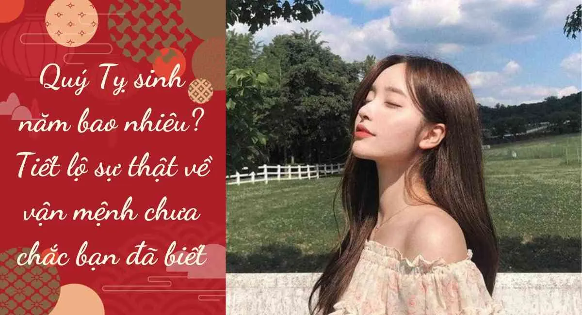 Quý Tỵ Sinh Năm Nào? Tính cách của người sinh năm quý tỵ