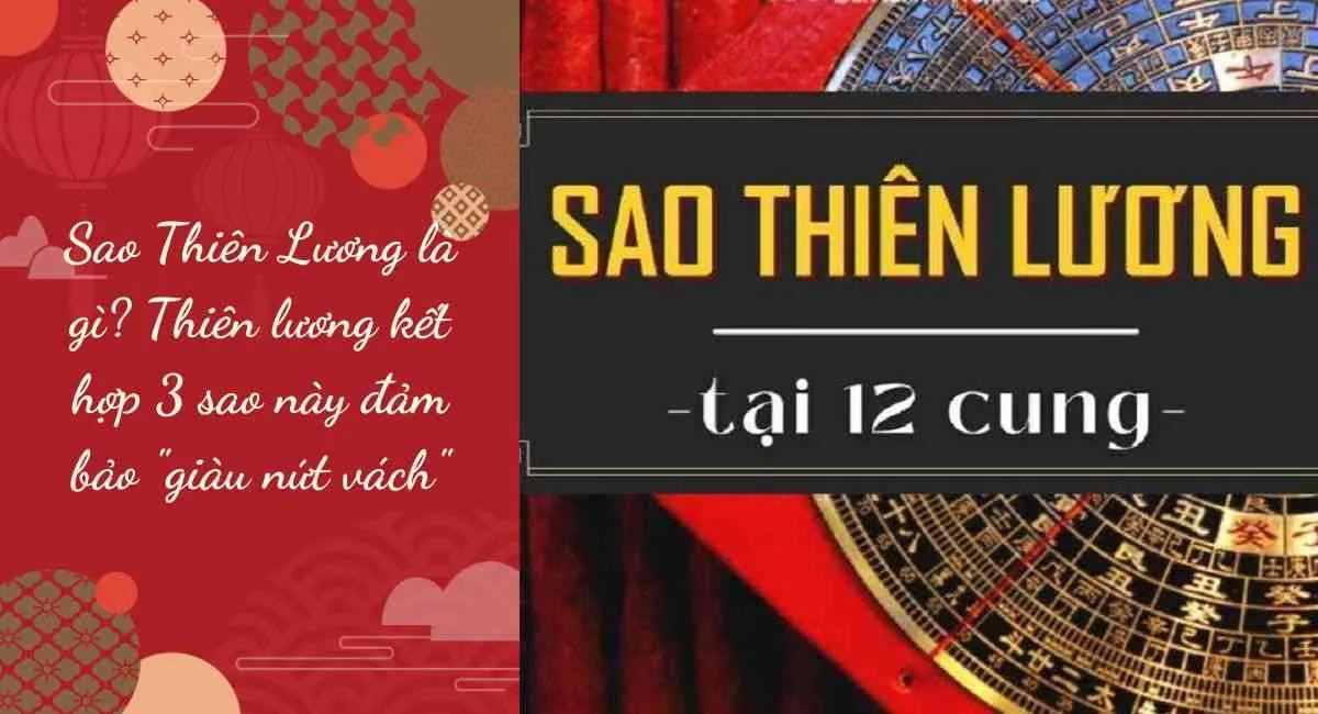 Sao Thiên Lương là gì? Thiên lương kết hợp 3 sao này đảm bảo “giàu nứt vách”