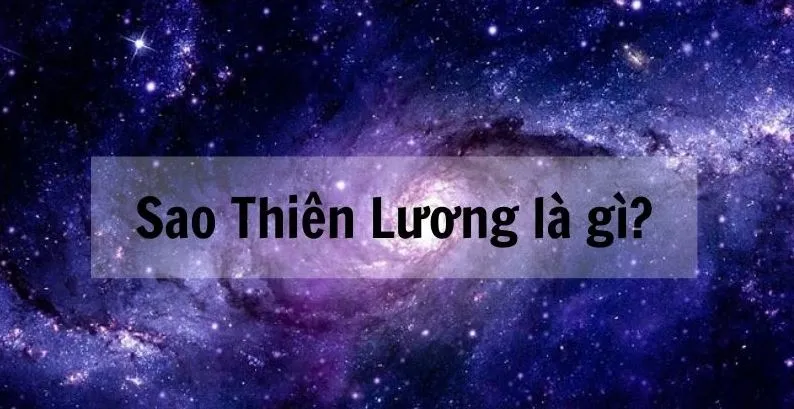 Sao Thiên Lương là gì? Thiên lương kết hợp 3 sao này đảm bảo “giàu nứt vách”