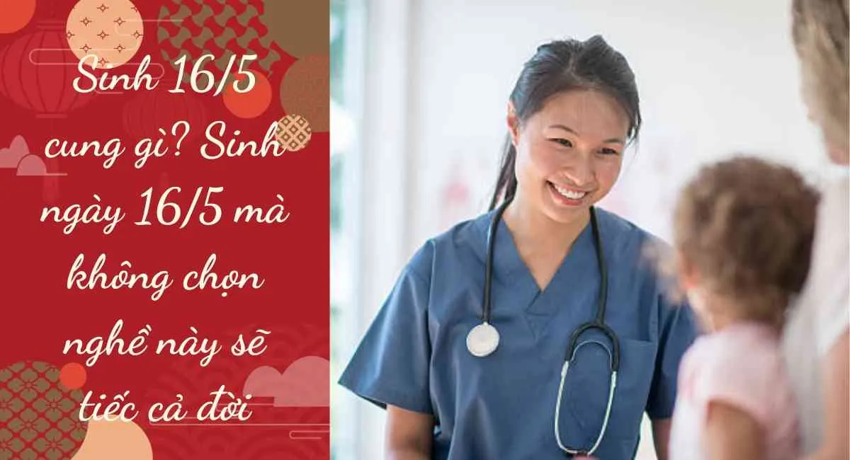 Sinh 16/5 cung gì? Sinh ngày 16/5 mà không chọn nghề này sẽ tiếc cả đời