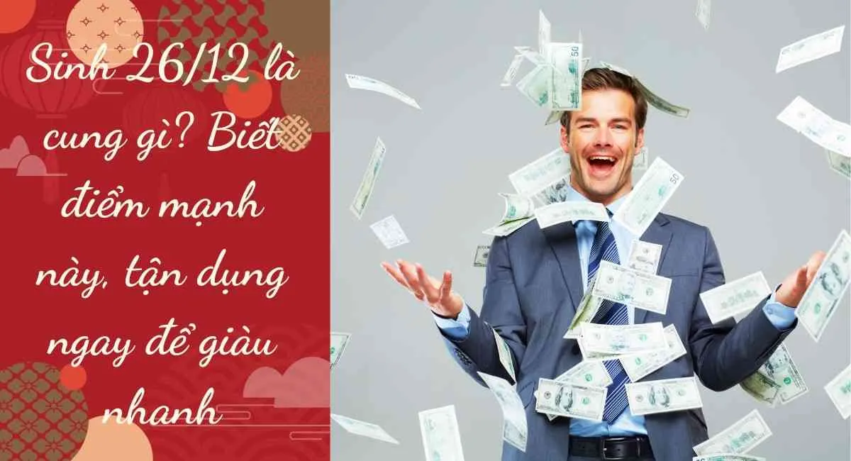 Sinh 26/12 là cung gì? Biết điểm mạnh này, tận dụng ngay để giàu nhanh