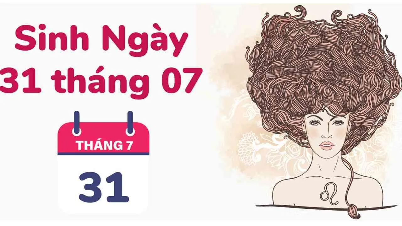 Sinh ngày 31/7 là cung gì? Làm ngay việc này nếu muốn tiêu tiền không phải nghĩ