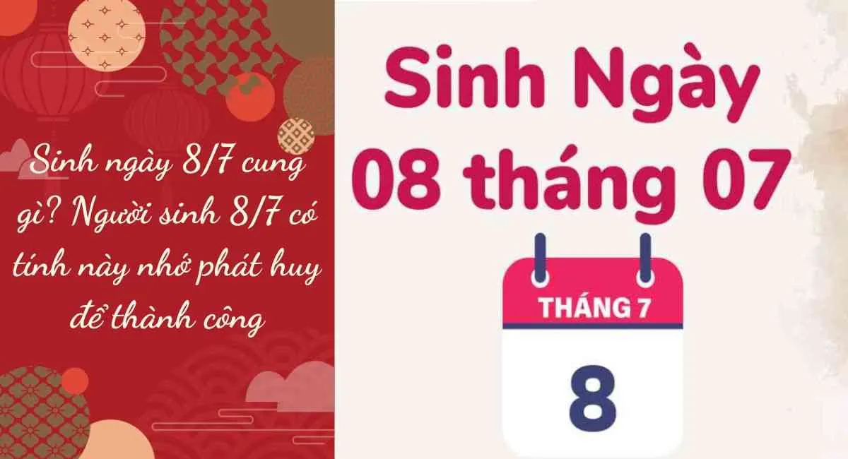 Sinh ngày 8/7 cung gì? Người sinh 8/7 có tính này nhớ phát huy để thành công