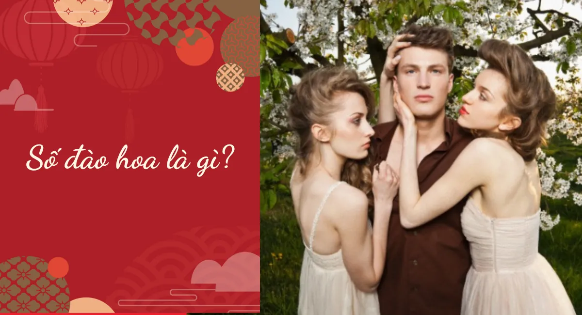 Số đào hoa là gì? Vận khí giai nhân nhiều người theo đuổi liệu có sung sướng?