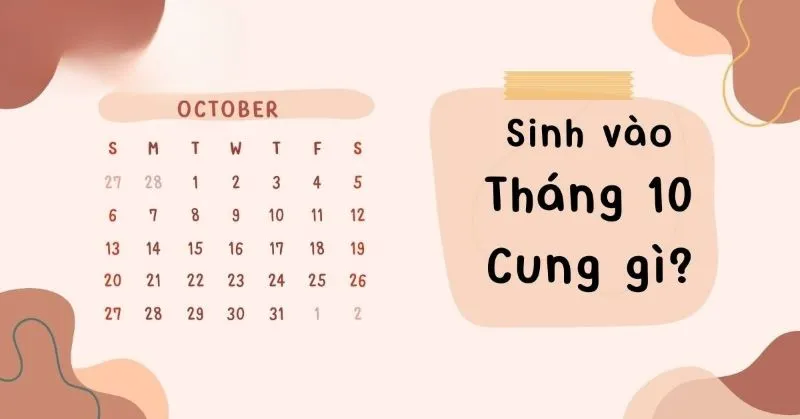 Tháng 10 cung gì? Tính cách, định hướng nghề nghiệp của người sinh tháng 10