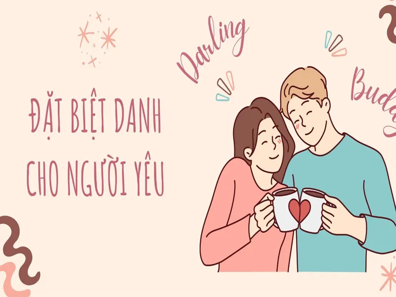 Tổng hợp cách đặt biệt danh cho người yêu cực ngọt ngào và dễ thương, nghe là mê