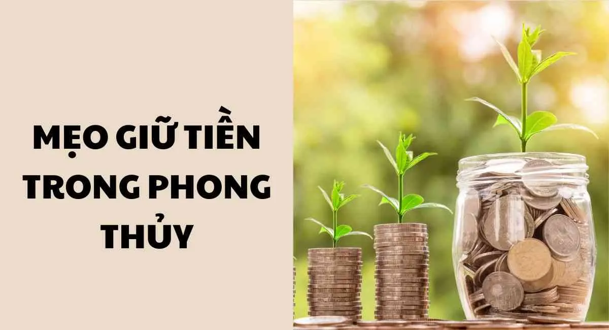 Top 6 các mẹo giữ tiền trong phong thủy giúp tiền dễ vào khó ra