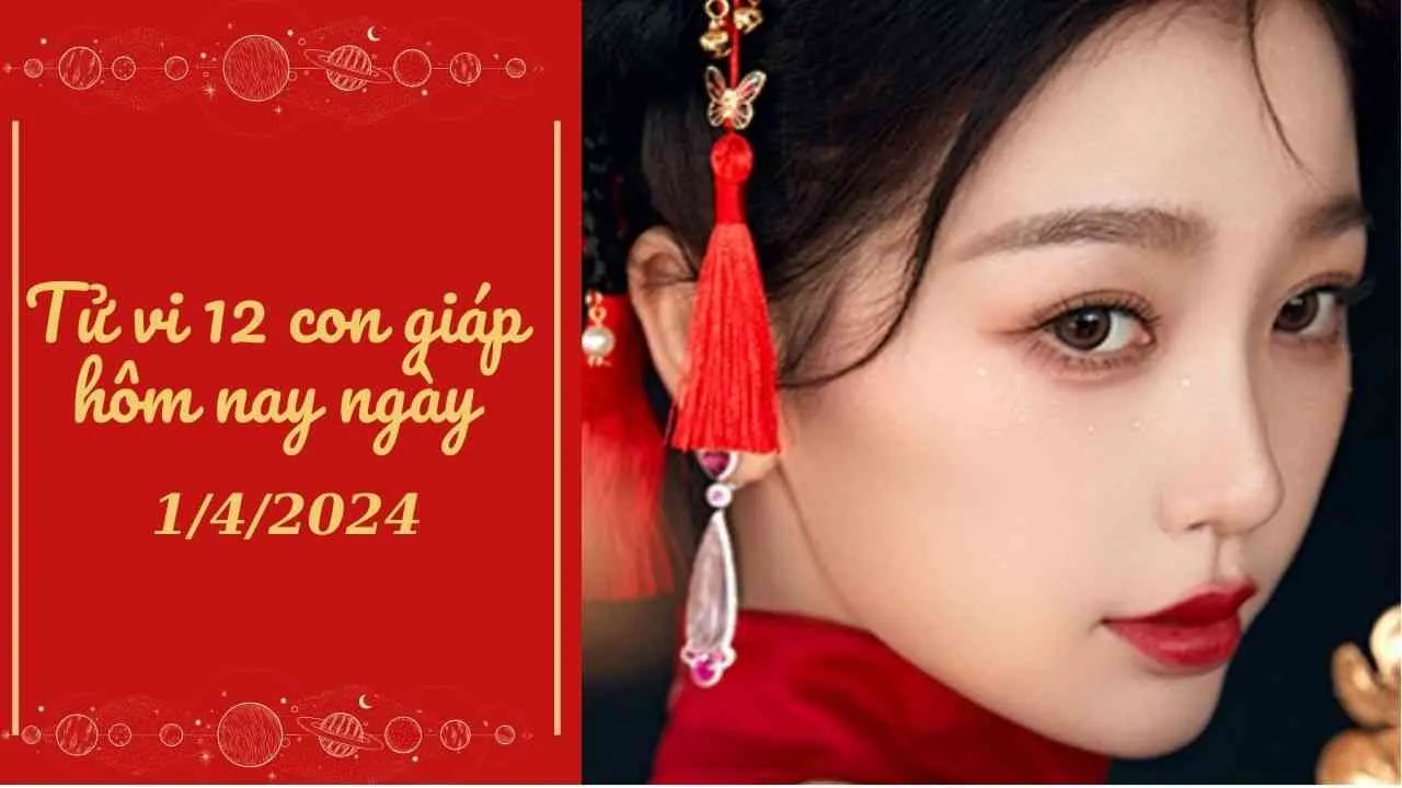 Tử vi 12 con giáp hôm nay ngày 1/4/2024: Thân cẩn thận, Sửu nhận niềm vui