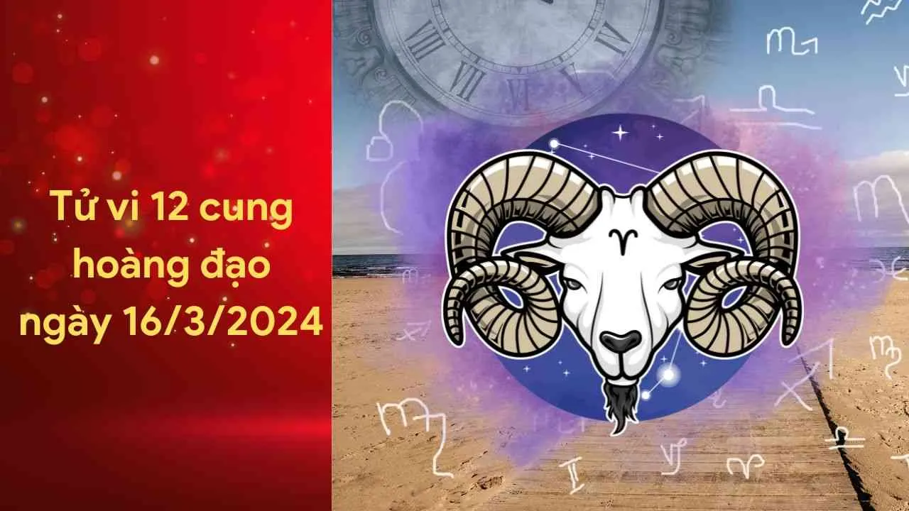 Tử vi 12 cung hoàng đạo hôm nay ngày 16/3/2024: Bạch Dương tài chính dồi dào, khả năng thu hút tài lộc cực mạnh mẽ