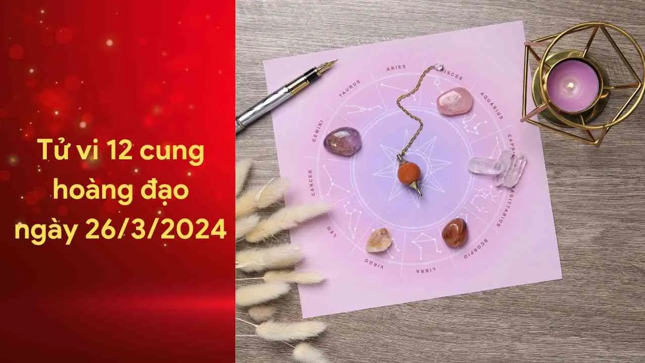 Tử vi 12 cung hoàng đạo ngày 26/3/2024: Tài chính của Bọ Cạp khởi sắc, tình cảm tiến triển tích cực