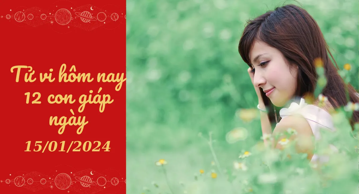 Tử vi hôm nay 15/1/2024 của 12 con giáp: Tý bất ổn, Thìn tốt đẹp