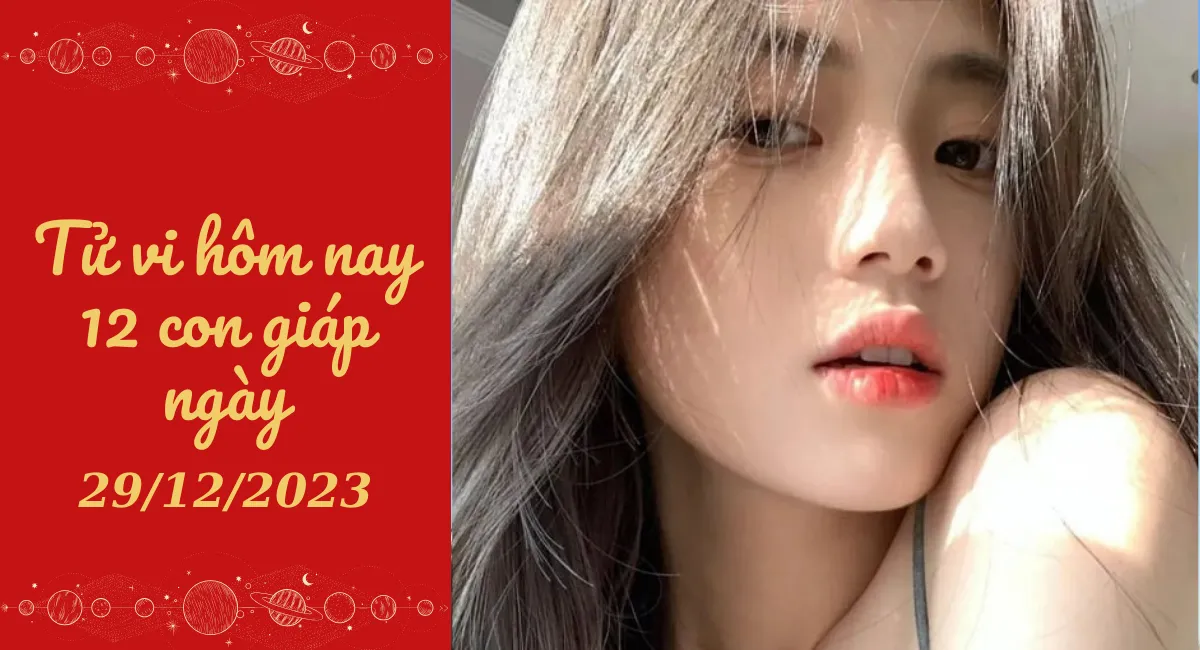 Tử vi hôm nay 29/12/2023 của 12 con giáp: Sửu nỗ lực, Thìn tĩnh tâm