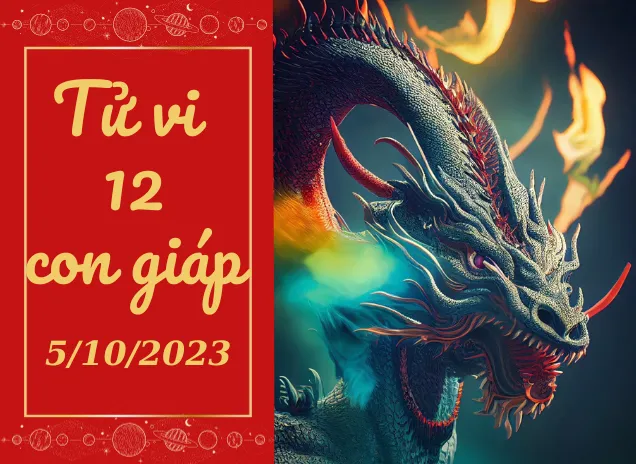 Tử vi hôm nay 5/10/2023 của 12 con giáp: Tý hanh thông, Thìn khởi sắc