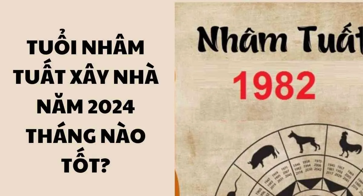 Tuổi Nhâm Tuất xây nhà năm 2024 tháng nào tốt? Lưu ý tránh hạn xây nhà