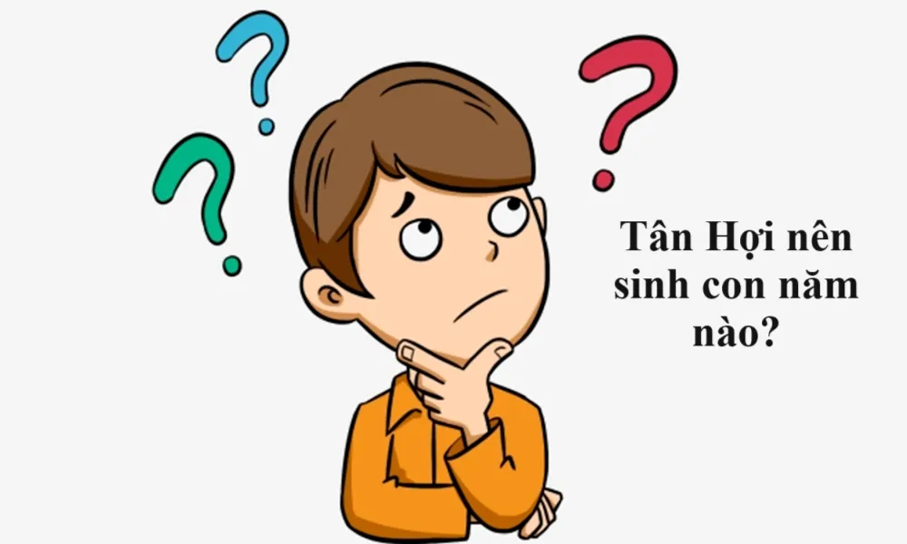 Tuổi Tân Hợi sinh con năm nào tốt, con mạnh khoẻ, dễ nuôi?