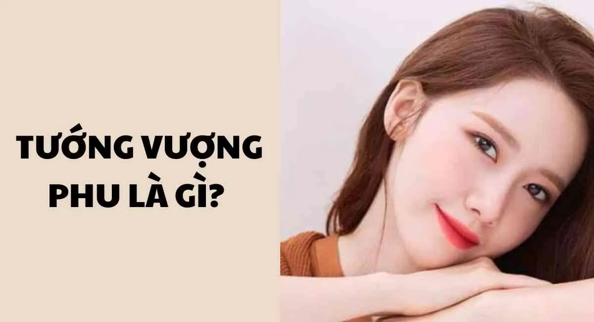 Tướng vượng phu là gì? Phụ nữ có đặc điểm này nhất định phải giữ bên mình