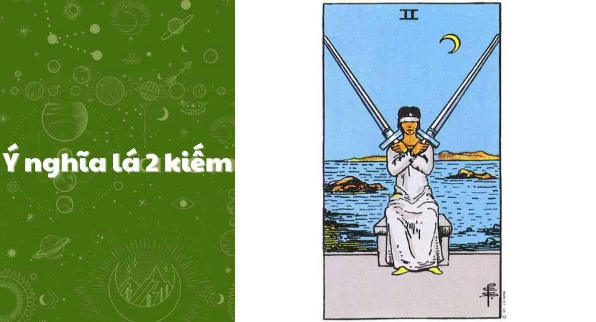 Ý nghĩa lá 2 kiếm trong Tarot là gì? Đối diện với thực tế để vượt qua khó khăn